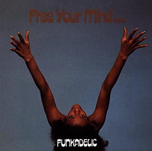 Funkadelic - Free Your Mind And Your Ass Will Follow